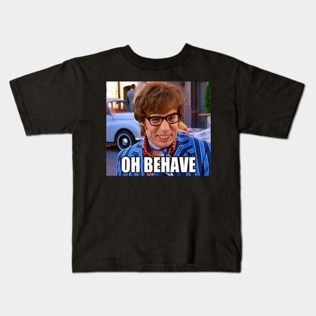 Oh Behave... Kids T-Shirt by APEE'666